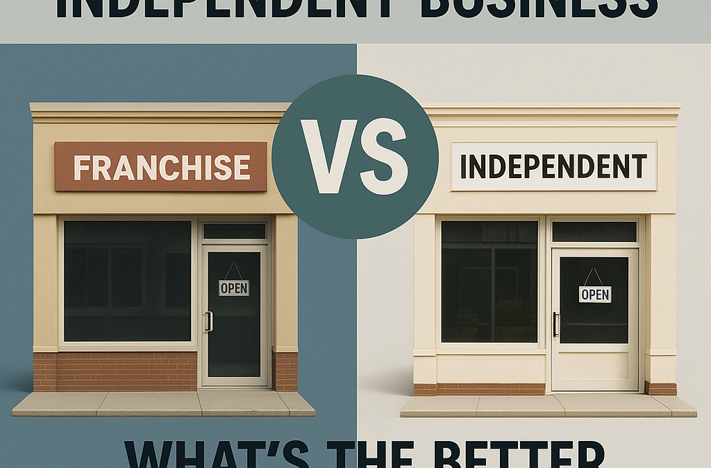 Franchise vs Independent Business What’s the Better Option