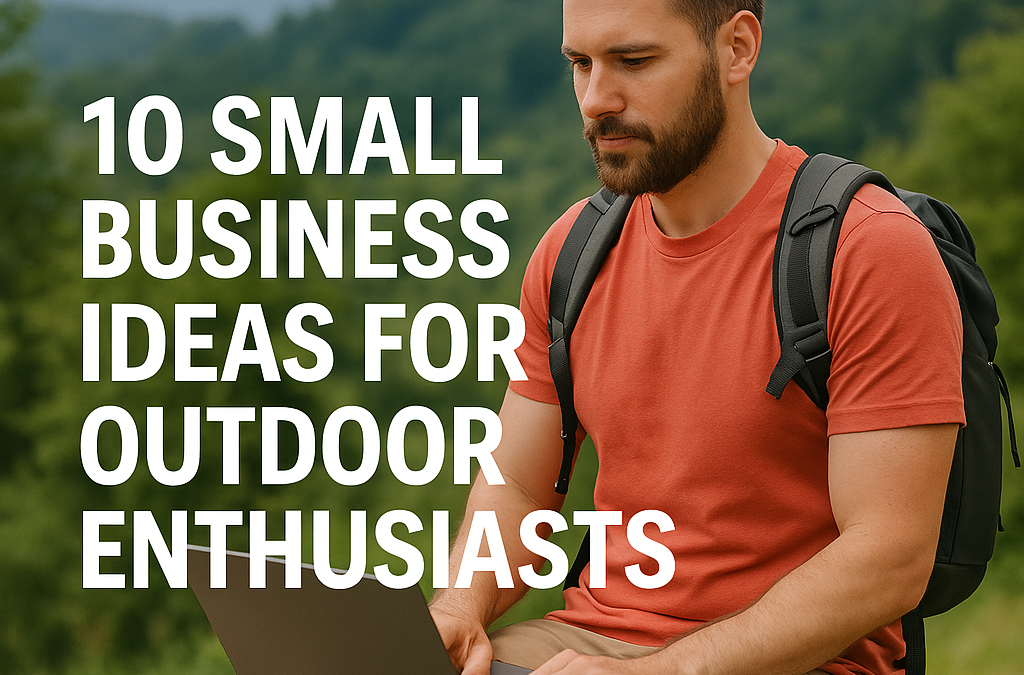 10 Small Business Ideas for Outdoor Enthusiasts