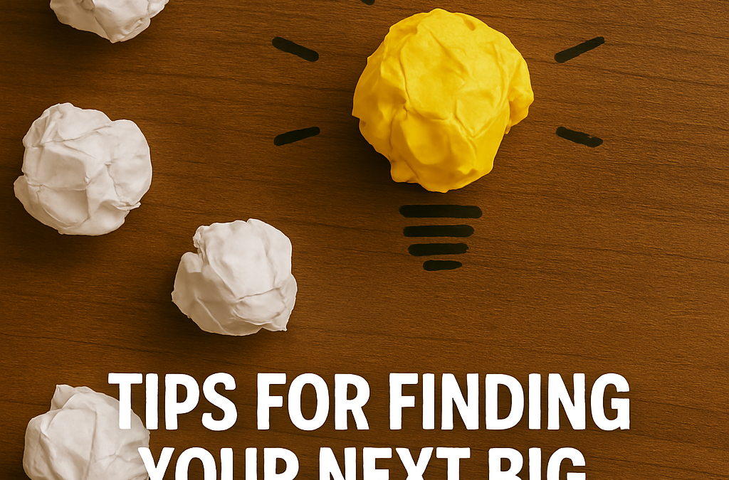 Tips for Finding Your Next Big Idea