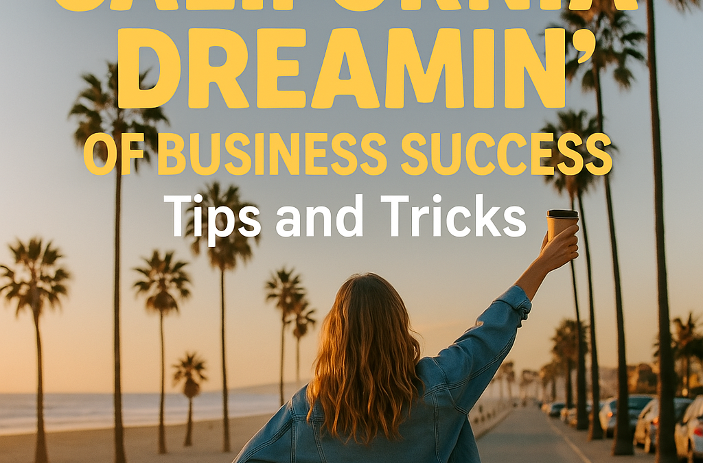 California Dreamin’ of Business Success: Tips and Tricks