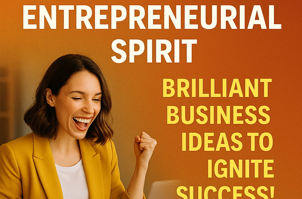 Spark Your Entrepreneurial Spirit: Brilliant Business Ideas to Ignite Success!