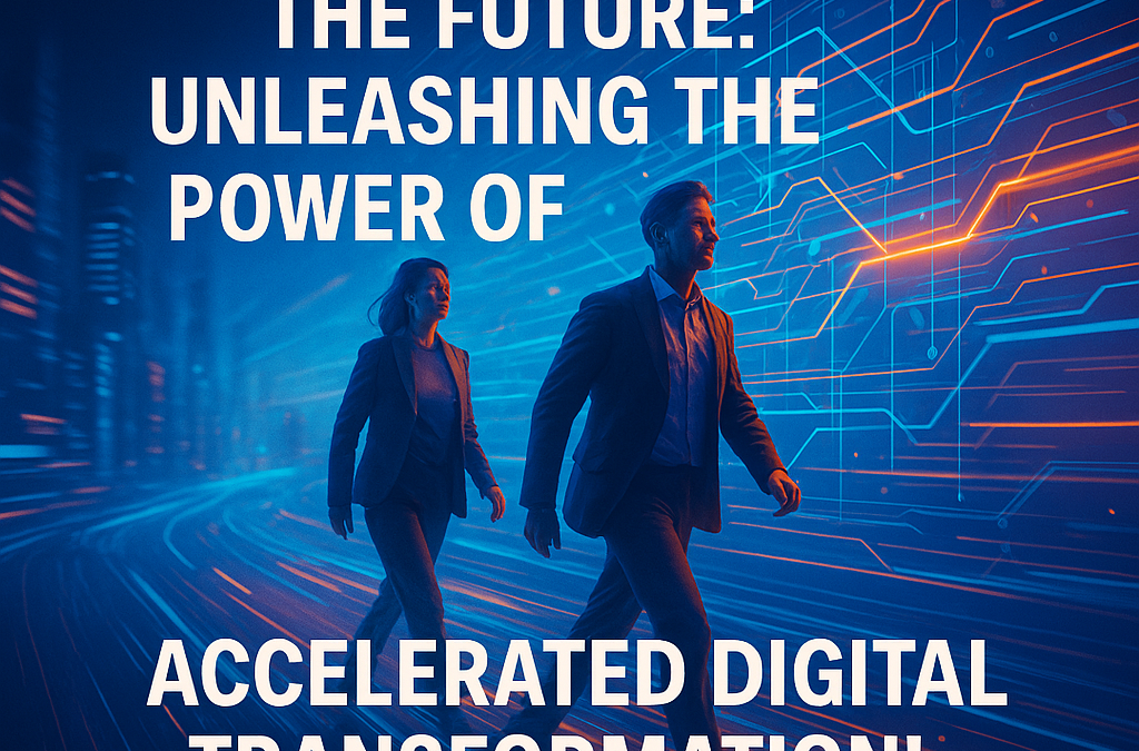 Revolutionizing the Future: Unleashing the Power of Accelerated Digital Transformation!