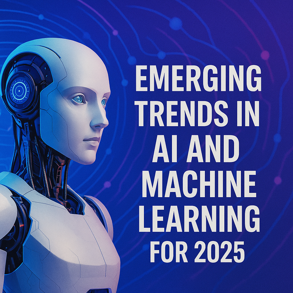 Emerging Trends in AI and Machine Learning for 2025