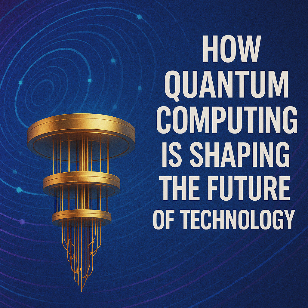 How Quantum Computing is Shaping the Future of Technology