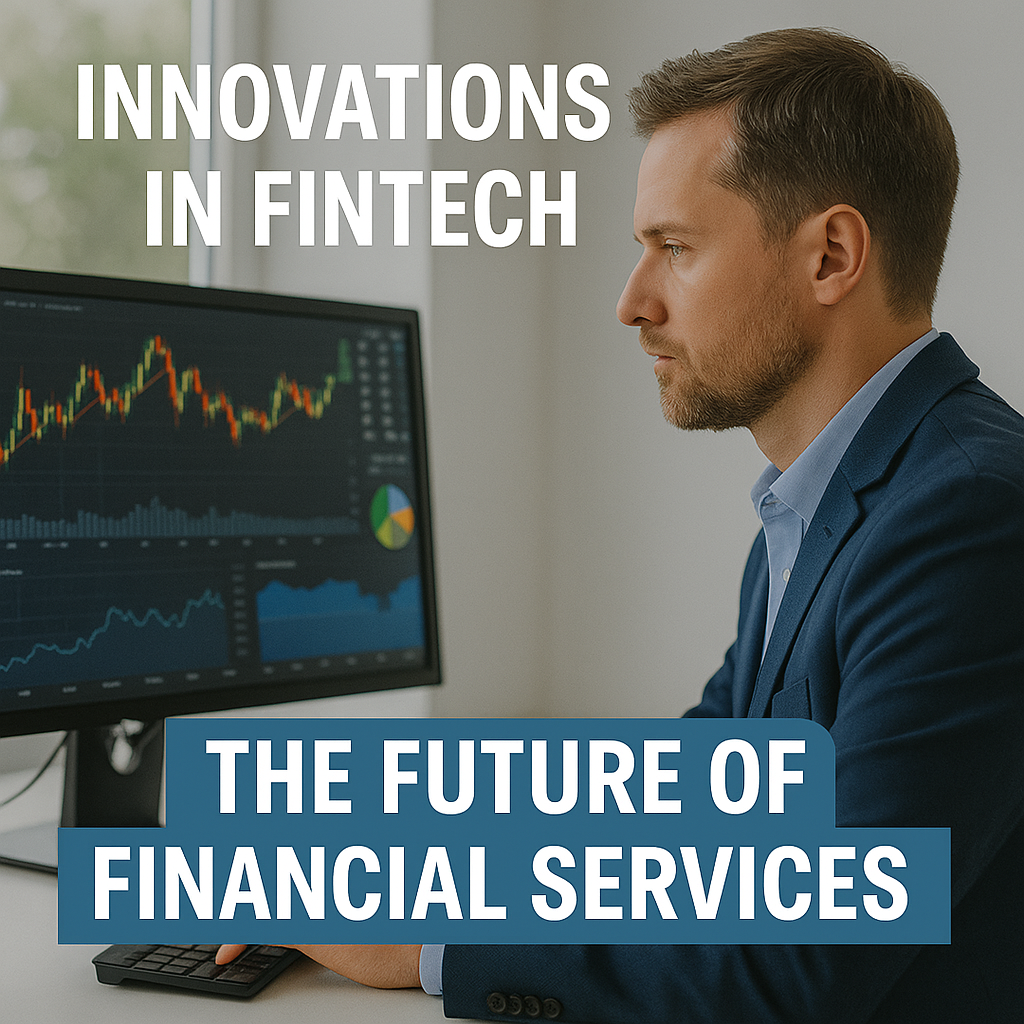 Innovations in FinTech The Future of Financial Services Innovations in FinTech: The Future of Financial Services