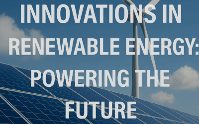 Innovations in Renewable Energy: Powering the Future