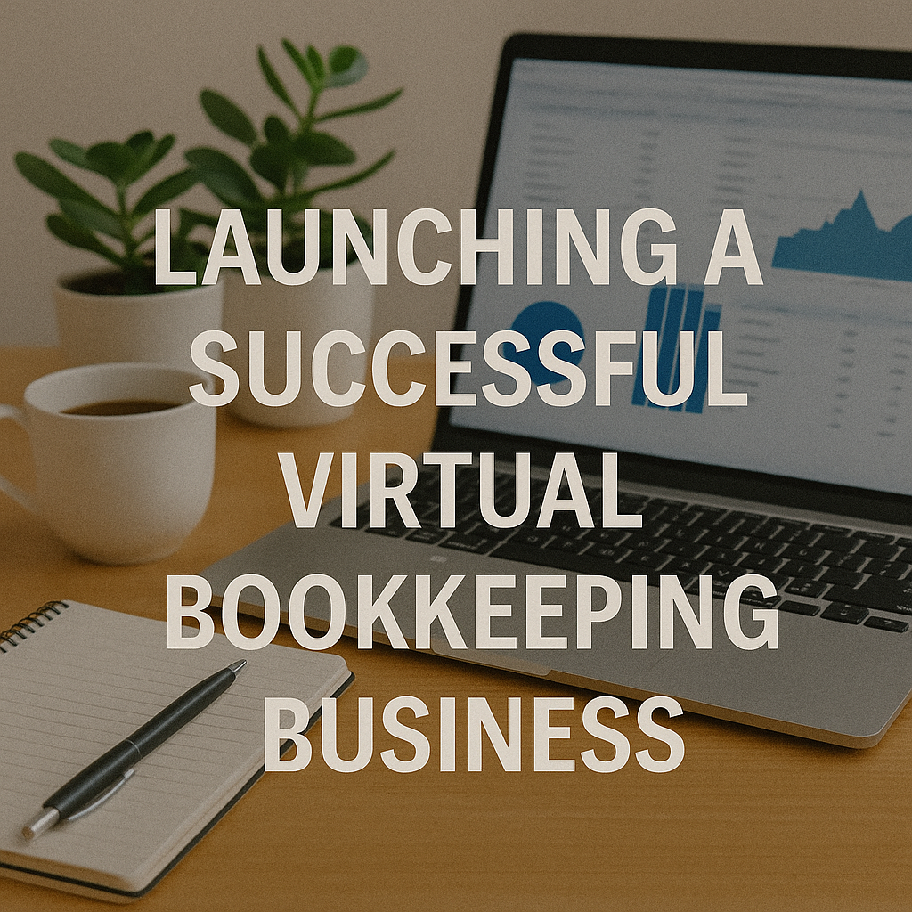 Launching a Successful Virtual Bookkeeping Business Launching a Successful Virtual Bookkeeping Business