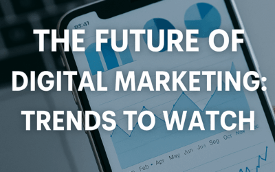 The Future of Digital Marketing: Trends to Watch