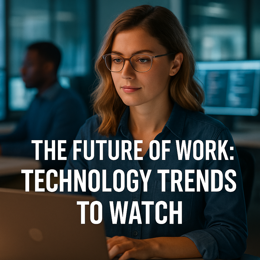 The Future of Work Technology Trends to Watch The Future of Work: Technology Trends to Watch