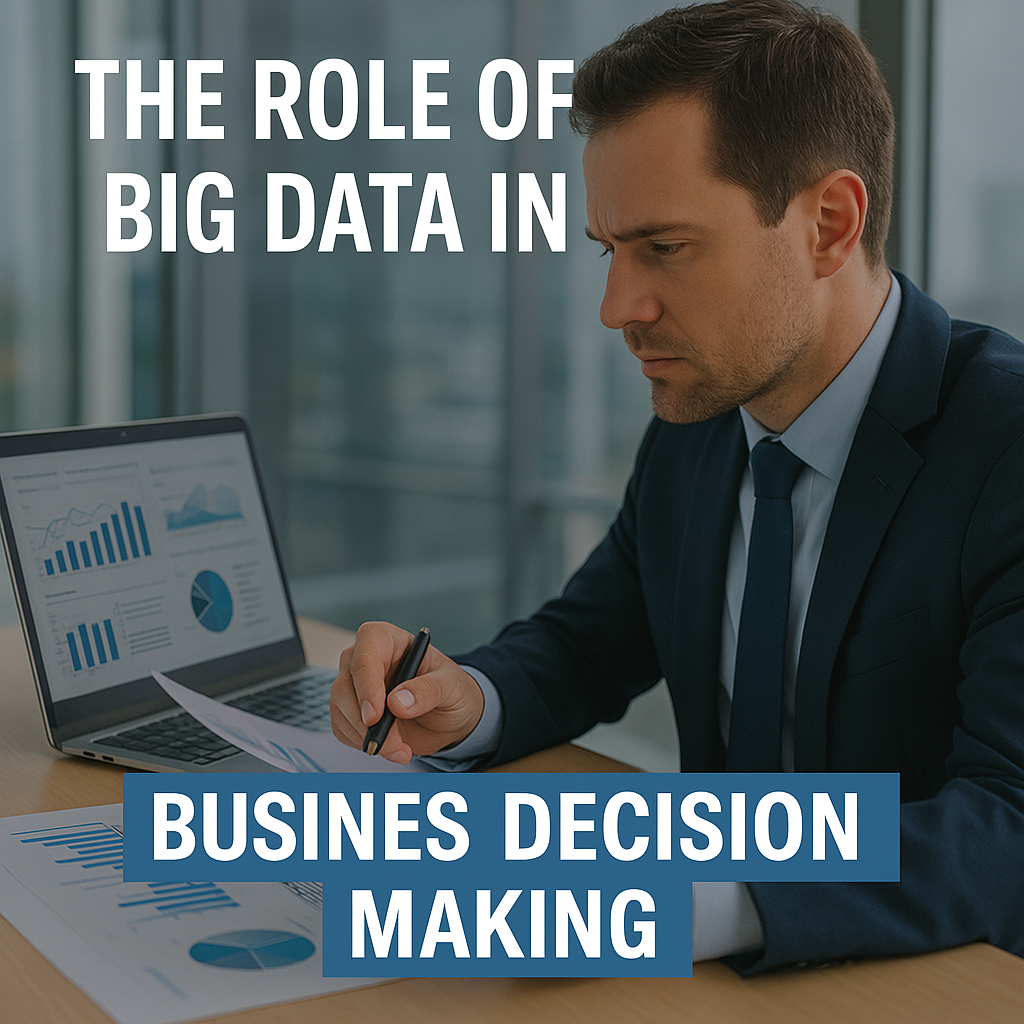 The Role of Big Data in Business Decision Making