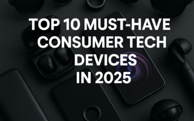 Top 10 Must-Have Consumer Tech Devices in 2025