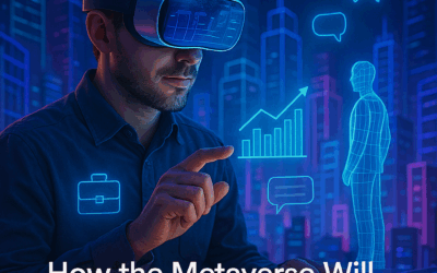 How the Metaverse Will Change the Way We Do Business